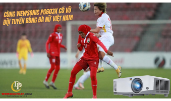 Máy Chiếu ViewSonic PG603X Cùng Đội Tuyển Bóng Đá Nữ Việt Nam Thực Hiện Giấc Mơ World Cup